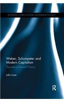 Weber, Schumpeter and Modern Capitalism: Towards a General Theory