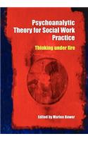 Psychoanalytic Theory for Social Work Practice: Thinking Under Fire