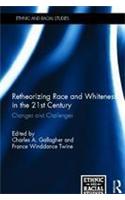 Retheorizing Race and Whiteness in the 21st Century