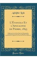 L'Évangile Et l'Apocalypse de Pierre, 1893: Publiés pour la 1re Fois d'Après les Photographies du Manuscrit de Gizéh Avec un Appendice sur les Rectifications A Apporter au Texte Grec du Livre 