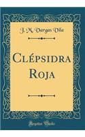 Clépsidra Roja (Classic Reprint)