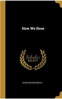 How We Rose