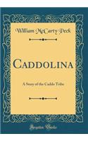 Caddolina: A Story of the Caddo Tribe (Classic Reprint)