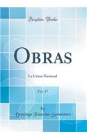 Obras, Vol. 17: La Union Nacional (Classic Reprint): La Union Nacional (Classic Reprint)