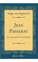 Jean Passerat: Sein Leben und Seine Persönlichkeit (Classic Reprint)