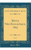Revue Néo-Scolastique, 1897, Vol. 4 (Classic Reprint)