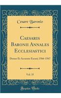 Caesaris Baronii Annales Ecclesiastici, Vol. 35: Denuo Et Accurate Excusi; 1566-1567 (Classic Reprint)