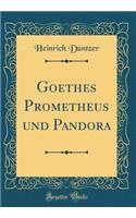 Goethes Prometheus und Pandora (Classic Reprint)