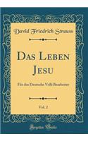 Das Leben Jesu, Vol. 2: Fr Das Deutsche Volk Bearbeitet (Classic Reprint)