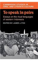 To Speak in Pairs: Essays on the Ritual Languages of Eastern Indonesia