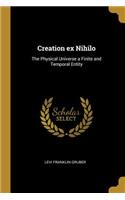 Creation ex Nihilo: The Physical Universe a Finite and Temporal Entity