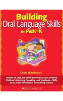 Building Oral Language Skills in PreK-K: Dozens of Easy, Research-Based Ideas That Develop Children's Listening, Speaking, and Vocabulary Skills and Lay the Foundation for Reading Success