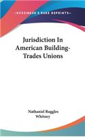 Jurisdiction In American Building-Trades Unions