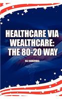 Healthcare via Wealthcare: The 80-20 Way