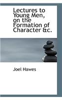 Lectures to Young Men, on the Formation of Character AC.