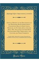 Official Report of the Proceedings of the Mississippi River Improvement Convention Held in Saint Louis, Missouri, on October 26th, 27th and 28th, 1881, Including Letters from Distinguished Men Throughout the Country, and Press Comments: Together wi