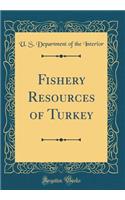 Fishery Resources of Turkey (Classic Reprint)