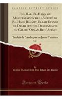 Idh-Har-Ul-Haqq, Ou Manifestation de la Vï¿½ritï¿½ de El-Hage Rahmat-Ullah Efendi de Delhi (Un Des Descendants Du Calife 'osman-Ben-'affan), Vol. 1: Traduit de l'Arabe Par Un Jeune Tunisien (Classic Reprint)