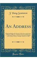 An Address: Delivered Before the Society of the Sons of the State of Maine in Illinois, at Its Second Annual Meeting, at the Palmer House, Chicago, March 15, 1882 (Classic Reprint)