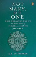 Not Many, But One Volume II: Sree Narayana Guru's Philosophy of Universal Oneness