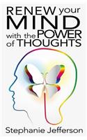 Renew Your Mind with the Power of Thoughts
