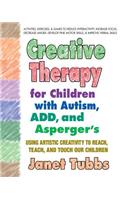 Creative Therapy for Children with Autism, Add, and Asperger's