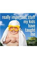 Really Important Stuff My Kids Have Taught Me