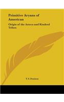 Primitive Aryans of American: Origin of the Aztecs and Kindred Tribes (1908)