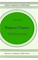 Purpose Clauses: Syntax, Thematics, and Semantics of English Purpose Constructions
