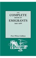The Complete Book of Emigrants, 1661-1699. A comprehensive listing compiled from English Public Records of those who took ship to the Americas for political, religious, and economic reasons; of those who were deported for vagrancy, rogouery, or Non