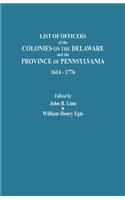 List of Officers of the Colonies on the Delaware and the Province of Pennsylvania, 1614-1776