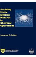 Avoiding Static Ignition Hazards in Chemical Operations: A Ccps Concept Book