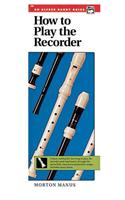 How to Play the Recorder: A Basic Method for Learning to Play the Recorder and Read Music Through the Use of Folk, Classical, and Familiar Songs (Handy Guide)
