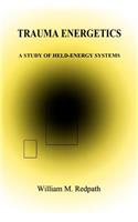 Trauma Energetics, A Study of Held-Energy Systems