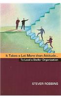 It Takes a Lot More Than Attitude... to Lead a Stellar Organization