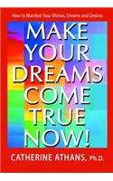 Make Your Dreams Come True Now!