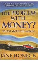 Problem with Money? It's Not about the Money!: Mastering the Unexamined Beliefs That Drive Our Financial Lives