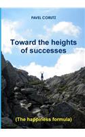 TOWARD THE HEIGHTS OF SUCCESSES (The happiness formula)