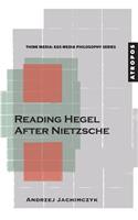 Reading Hegel After Nietzsche