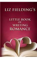 Liz Fielding's Little Book of Writing Romance