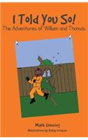 I Told You So!: The Adventures of William and Thomas