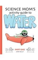 Science Mom's Guide to Water, Part 1