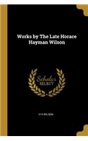 Works by The Late Horace Hayman Wilson