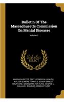 Bulletin Of The Massachusetts Commission On Mental Diseases; Volume 2