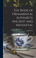 Book of Ornamental Alphabets, Ancient and Mediaeval