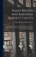 Rajah Brooke and Baroness Burdett Coutts: Consisting of the Letters / From Sir James Brooke, First White Rajah of Sarawak to Miss Angela (afterwards Baroness) Burdett Coutts, Edited...by Owe