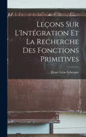 Leçons sur L'Intégration et la Recherche des Fonctions Primitives