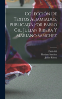 Colección de textos aljamiados, publicada por Pablo Gil, Julián Ribera y Mariano Sanchez