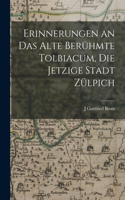 Erinnerungen an Das Alte Berühmte Tolbiacum, Die Jetzige Stadt Zülpich