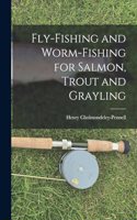 Fly-Fishing and Worm-Fishing for Salmon, Trout and Grayling